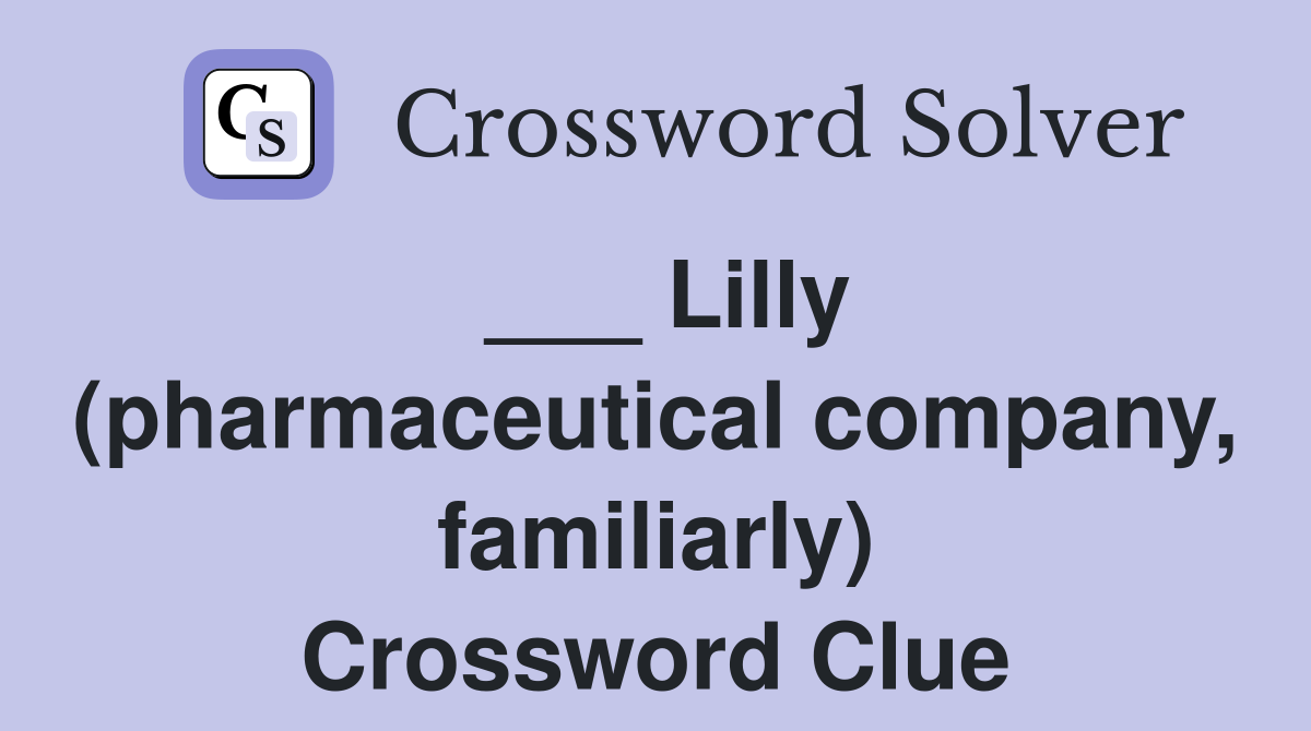 ___ Lilly (pharmaceutical company, familiarly) Crossword Clue