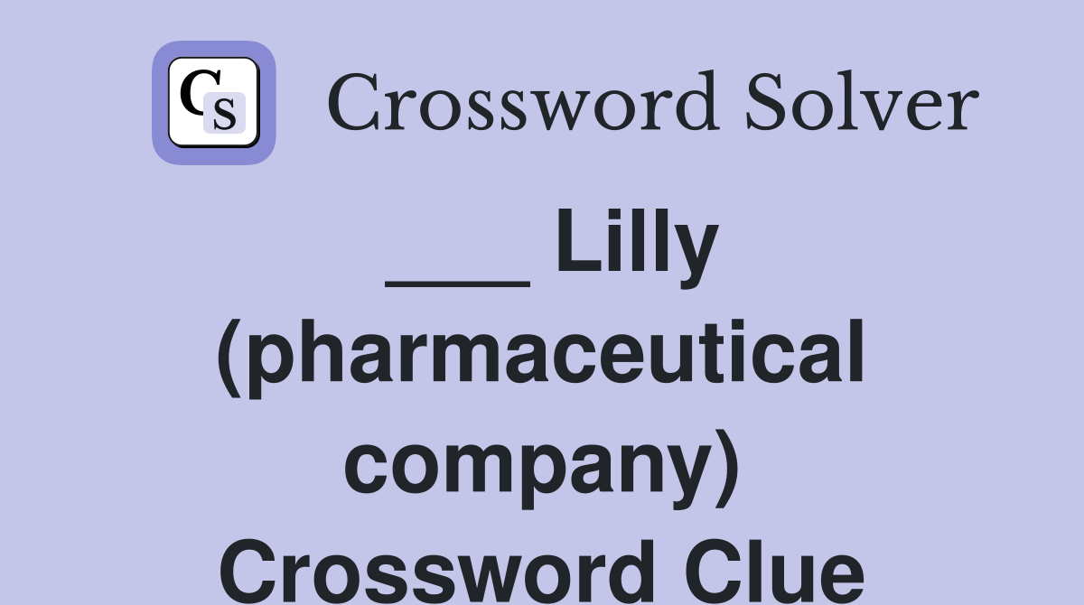 ___ Lilly (pharmaceutical company) Crossword Clue