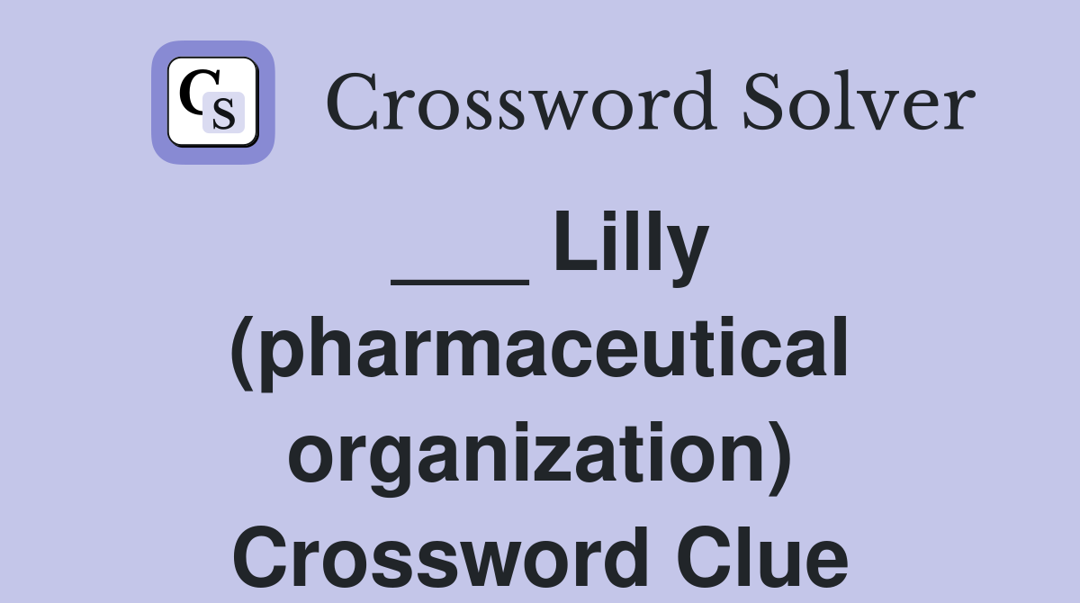 ___ Lilly (pharmaceutical organization) Crossword Clue