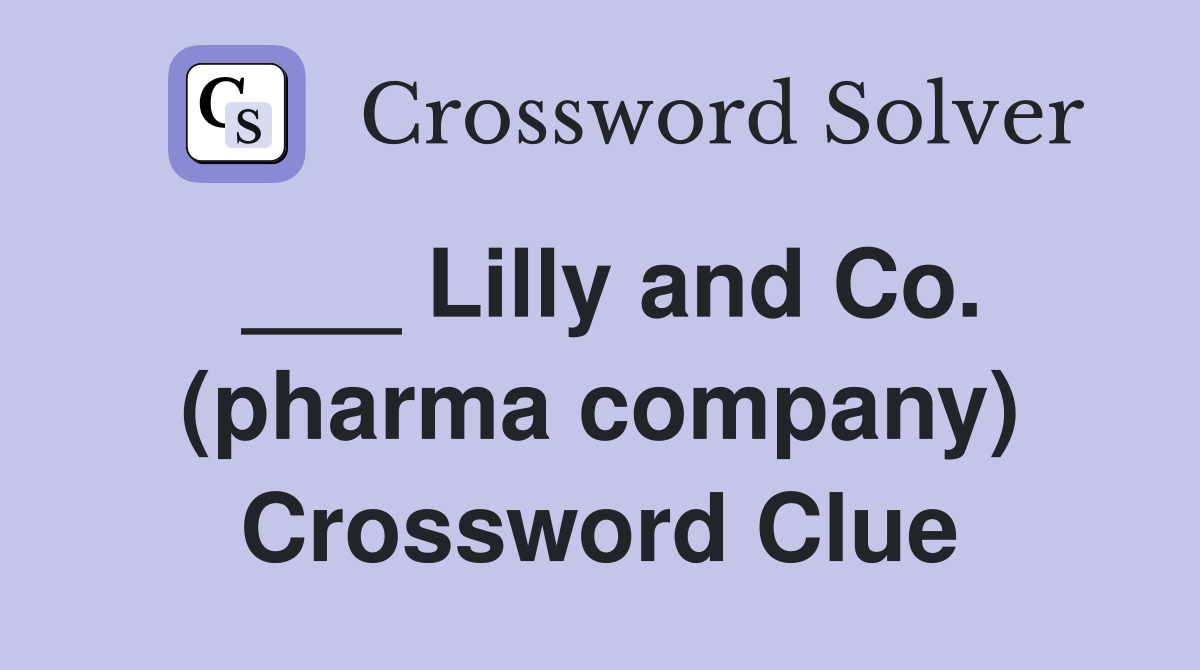 ___ Lilly and Co. (pharma company) Crossword Clue