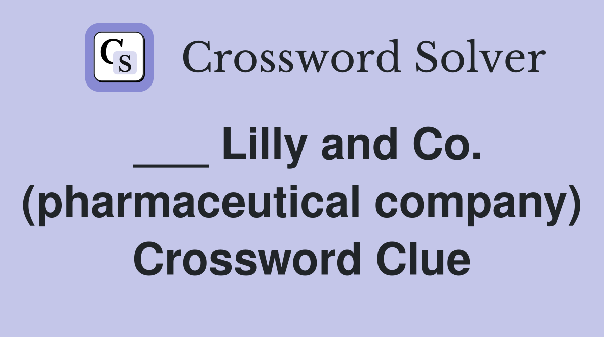 ___ Lilly and Co. (pharmaceutical company) Crossword Clue