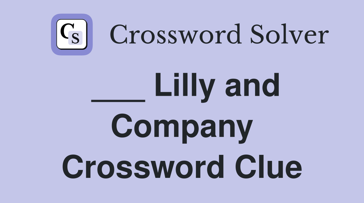 ___ Lilly and Company Crossword Clue