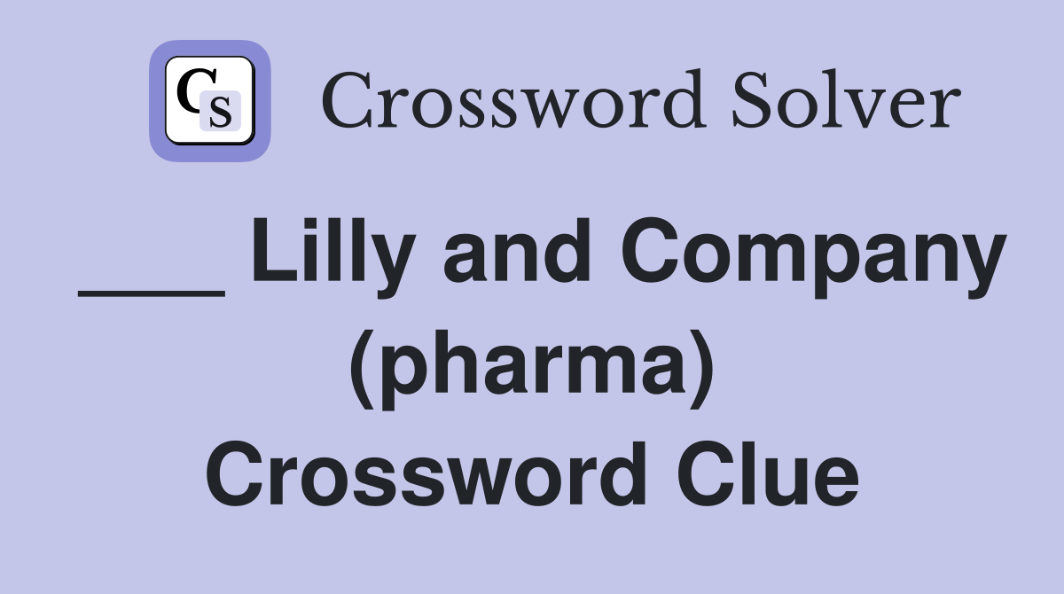 ___ Lilly and Company (pharma) Crossword Clue
