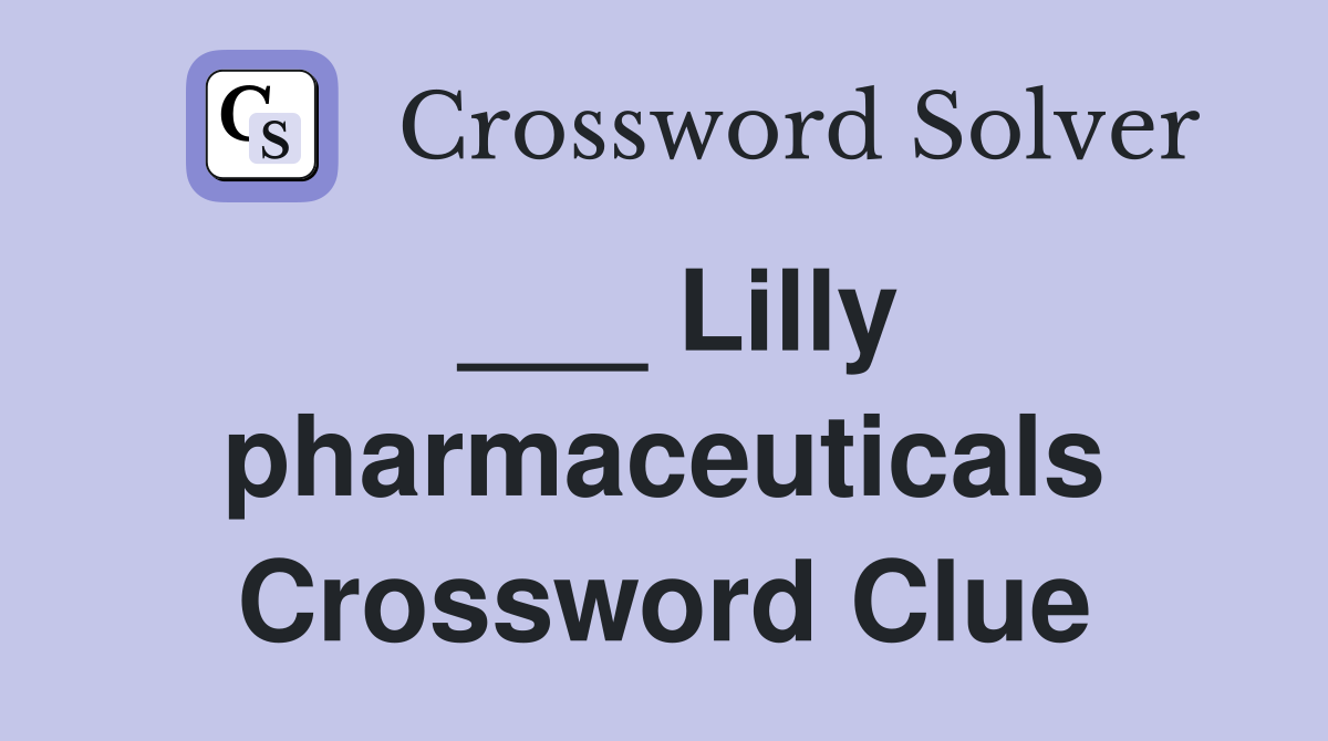 ___ Lilly pharmaceuticals Crossword Clue