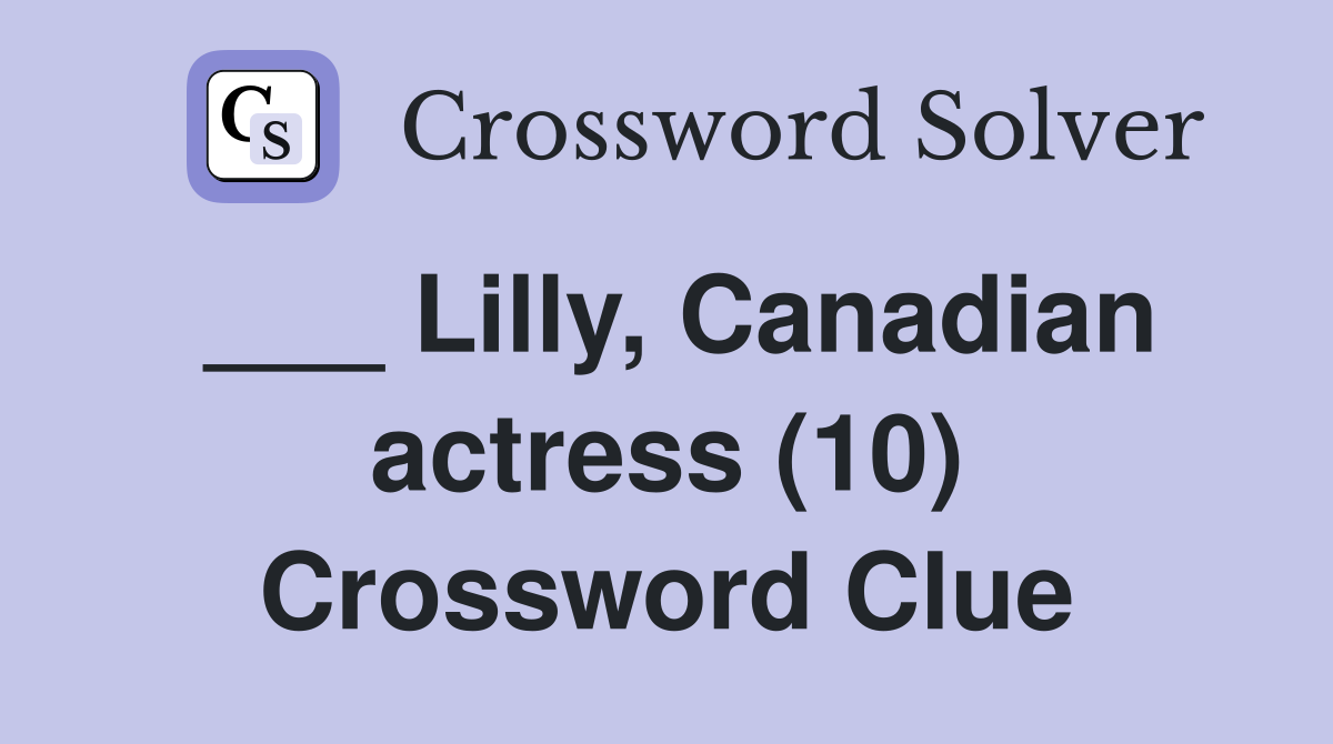 ___ Lilly, Canadian actress (10) Crossword Clue