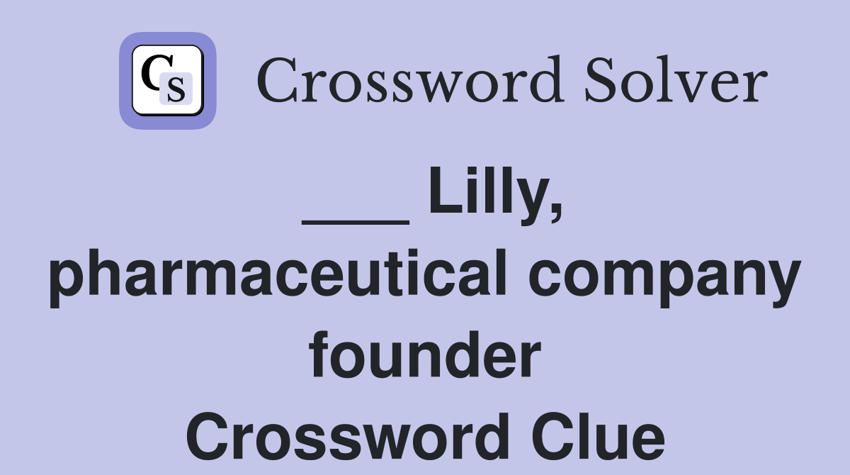 ___ Lilly, pharmaceutical company founder Crossword Clue