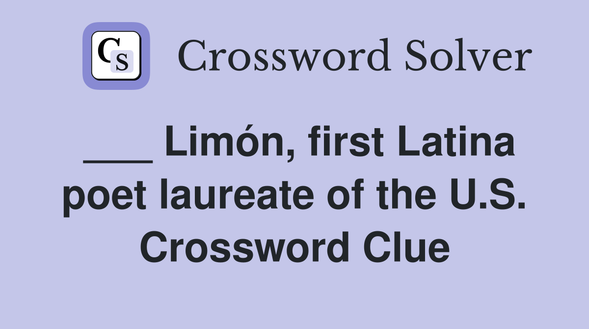 ___ Limón, first Latina poet laureate of the U.S. Crossword Clue