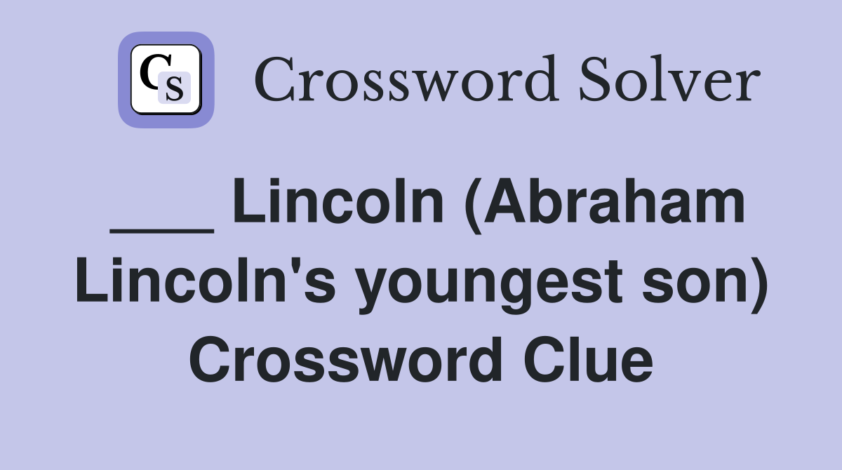 ___ Lincoln (Abraham Lincoln's youngest son) Crossword Clue