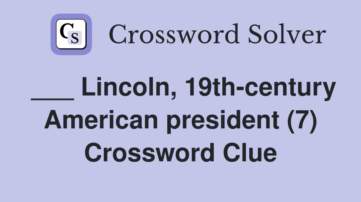 ___ Lincoln, 19th-century American president (7) Crossword Clue