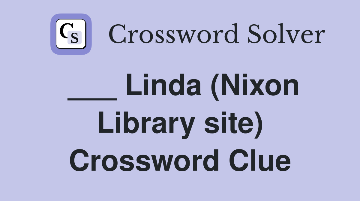 ___ Linda (Nixon Library site) Crossword Clue