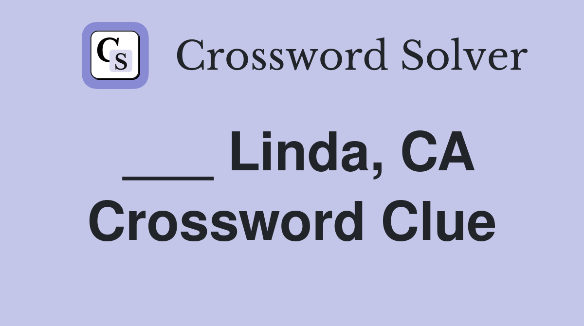 ___ Linda, CA Crossword Clue