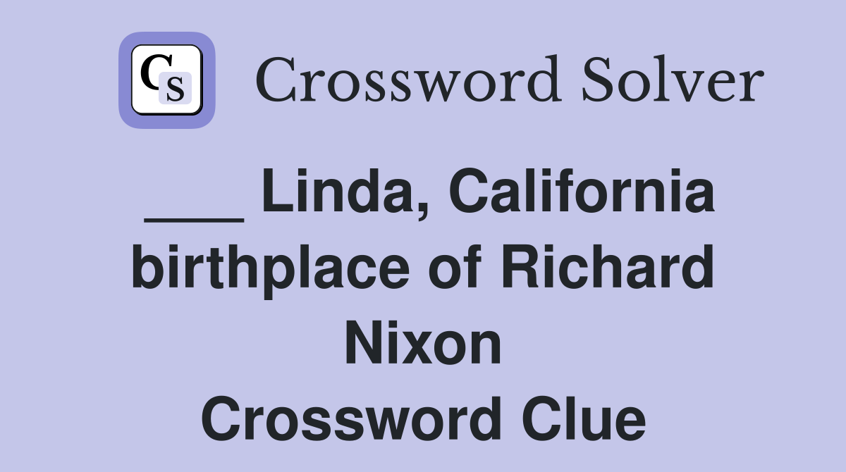 ___ Linda, California birthplace of Richard Nixon Crossword Clue
