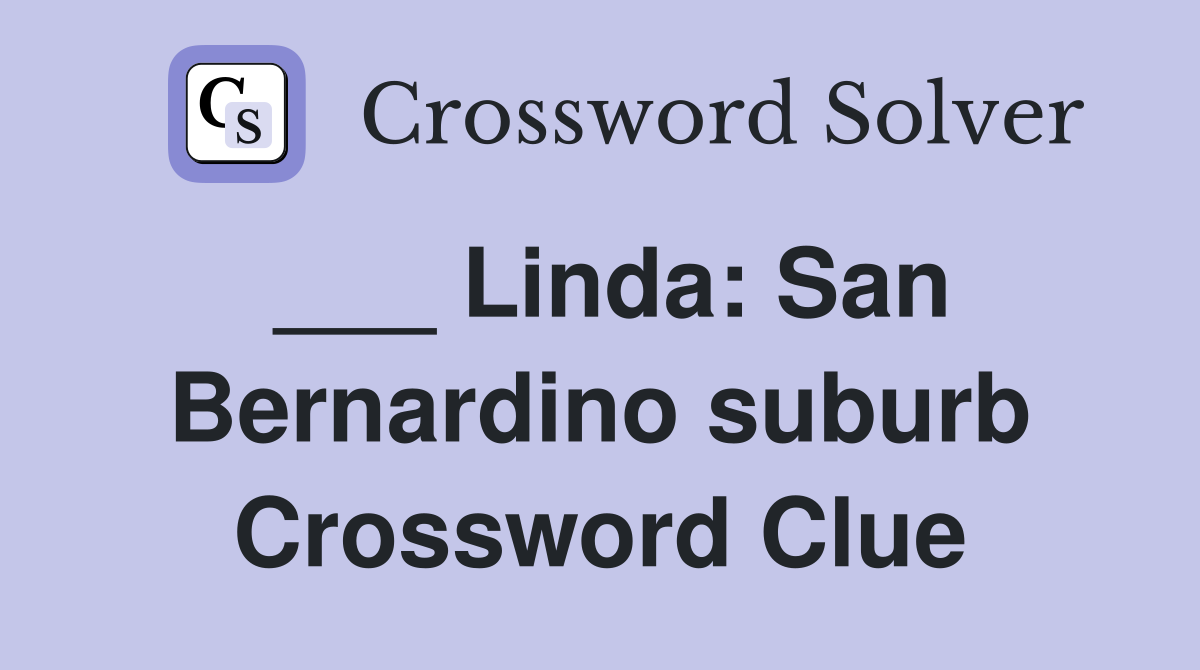 ___ Linda: San Bernardino suburb Crossword Clue