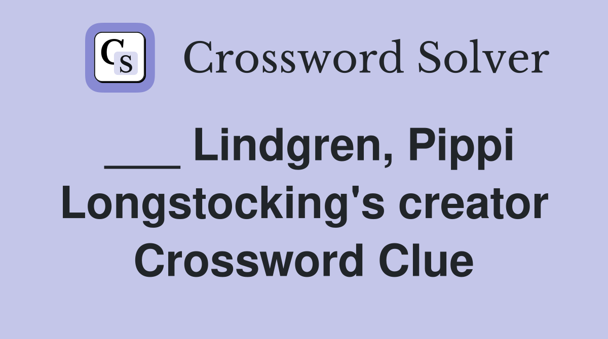 ___ Lindgren, Pippi Longstocking's creator Crossword Clue