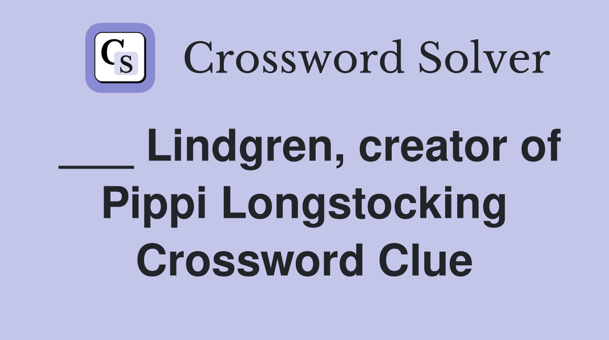 ___ Lindgren, creator of Pippi Longstocking Crossword Clue