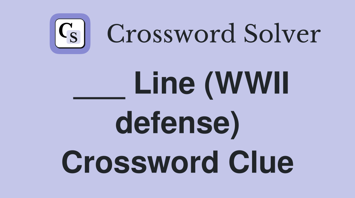 ___ Line (WWII defense) Crossword Clue