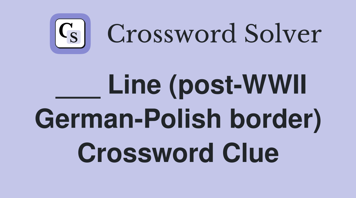 ___ Line (post-WWII German-Polish border) Crossword Clue