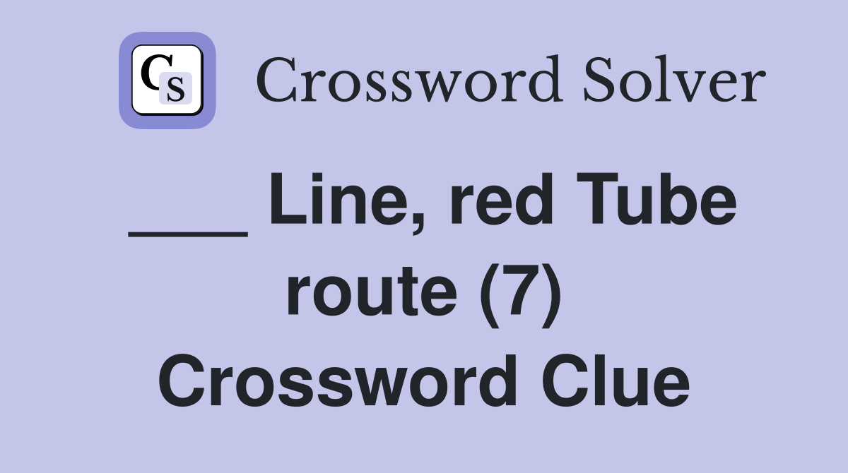 ___ Line, red Tube route (7) Crossword Clue