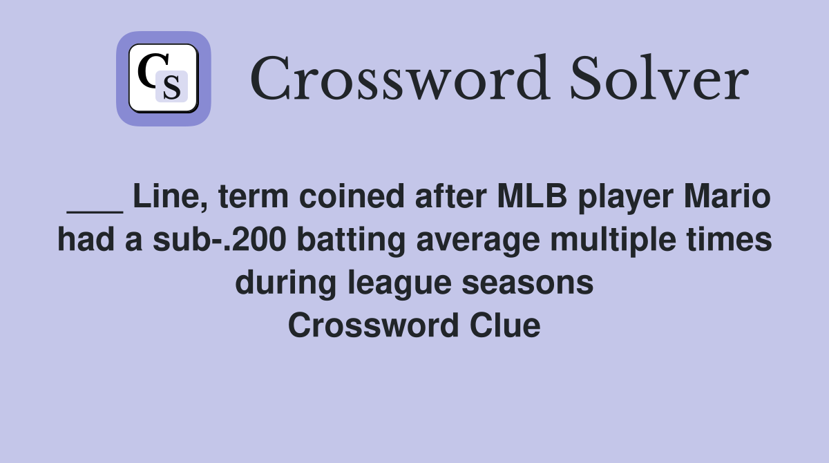 ___ Line, term coined after MLB player Mario had a sub-.200 batting average multiple times during league seasons Crossword Clue