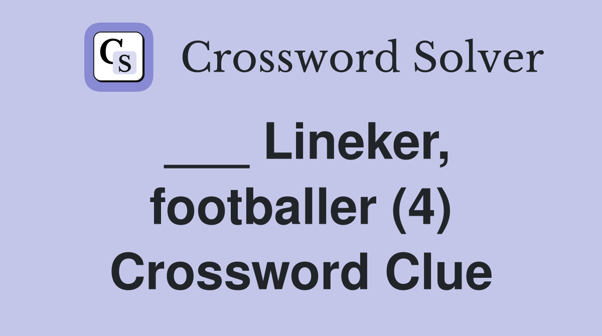 ___ Lineker, footballer (4) Crossword Clue