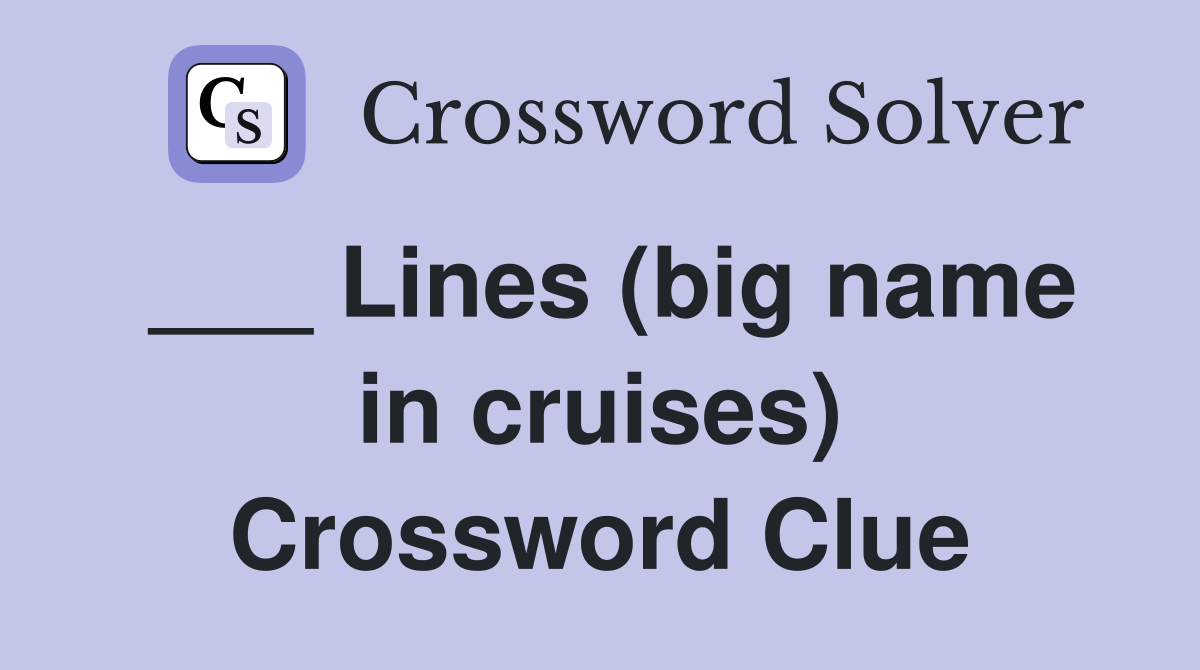 ___ Lines (big name in cruises) Crossword Clue