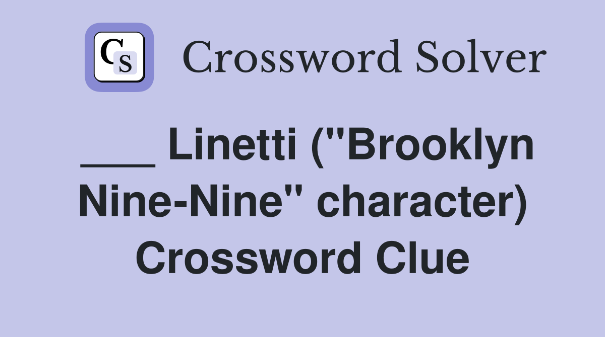 ___ Linetti ("Brooklyn Nine-Nine" character) Crossword Clue