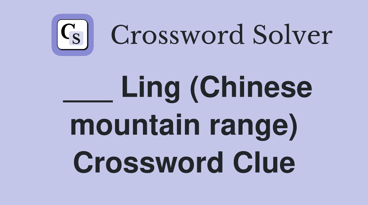 ___ Ling (Chinese mountain range) Crossword Clue