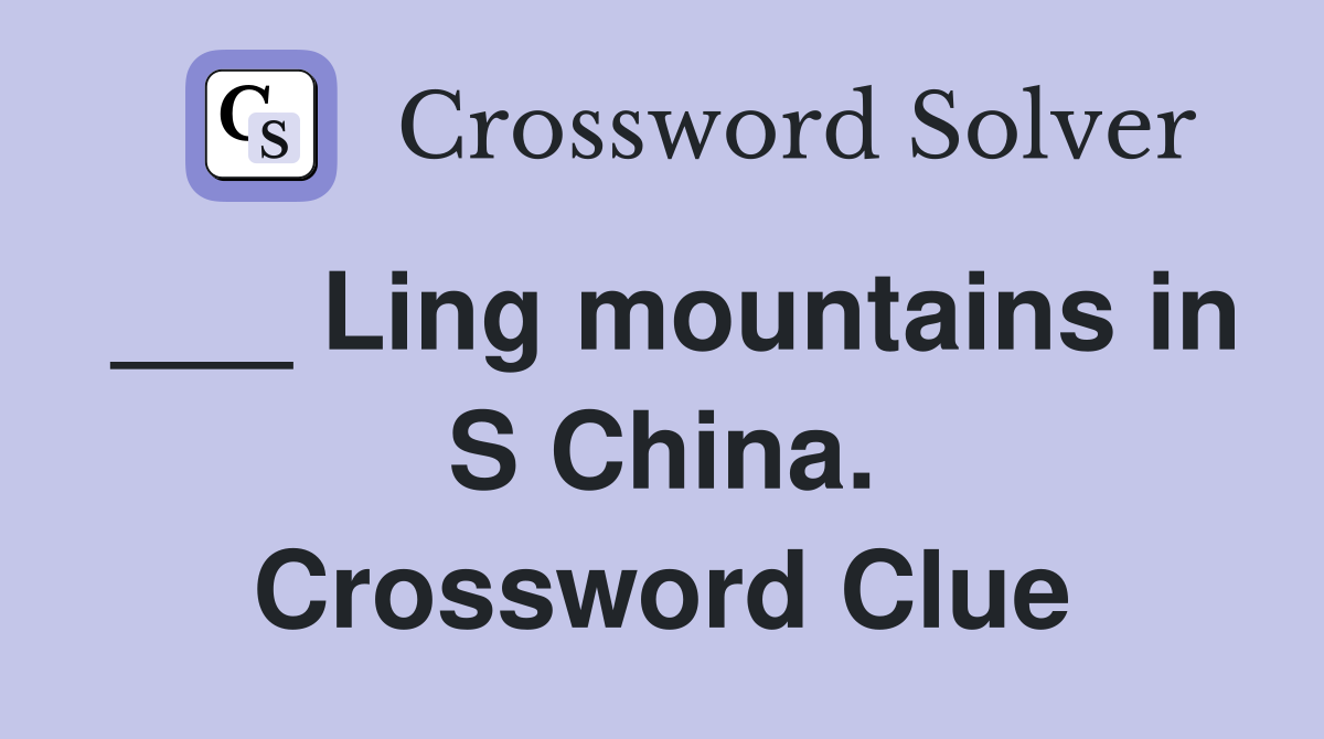 ___ Ling mountains in S China. Crossword Clue