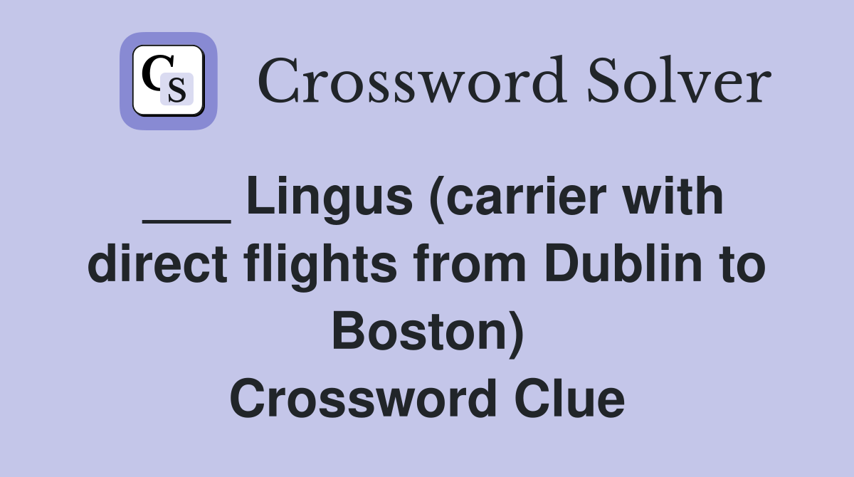 ___ Lingus (carrier with direct flights from Dublin to Boston) Crossword Clue