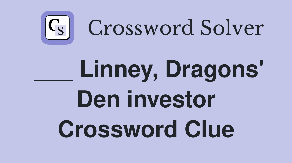 ___ Linney, Dragons' Den investor Crossword Clue