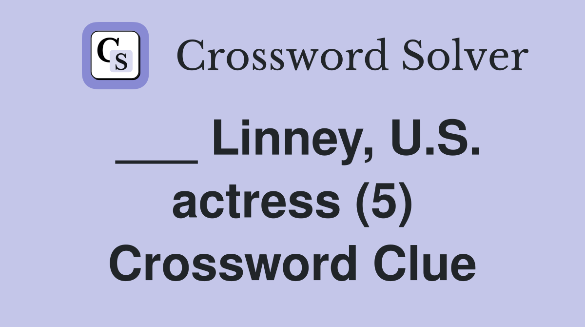 ___ Linney, U.S. actress (5) Crossword Clue