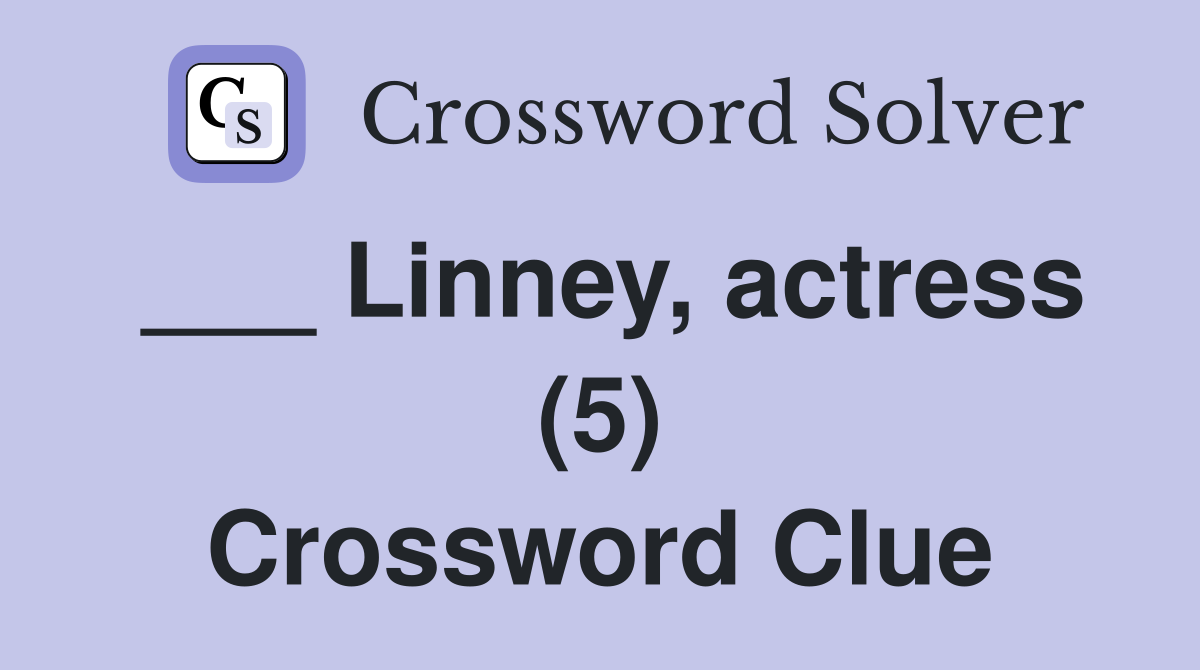 ___ Linney, actress (5) Crossword Clue