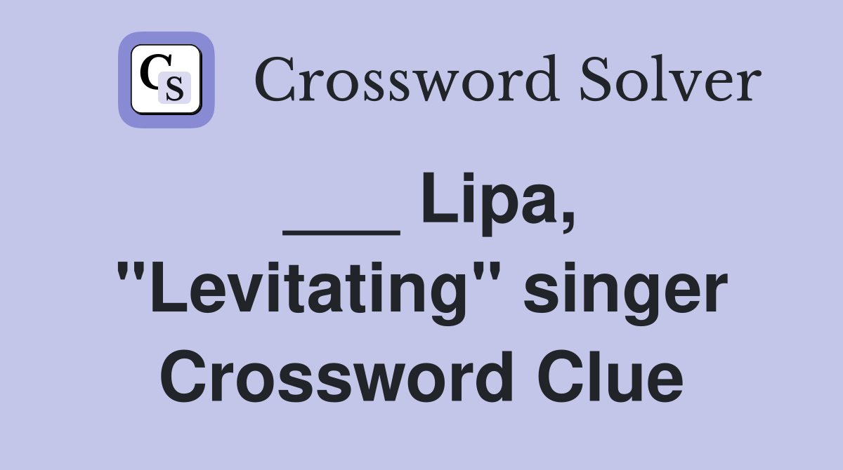 ___ Lipa, "Levitating" singer Crossword Clue