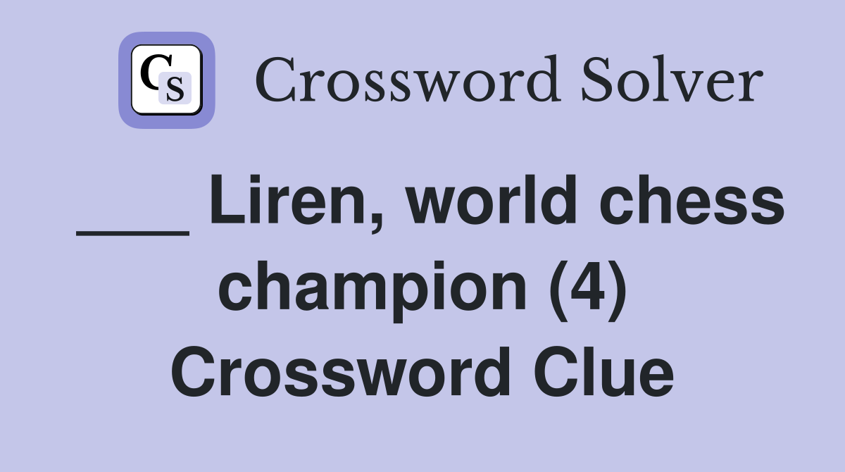 ___ Liren, world chess champion (4) Crossword Clue