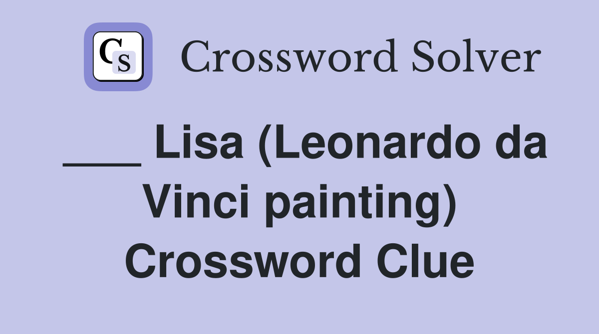 ___ Lisa (Leonardo da Vinci painting) Crossword Clue