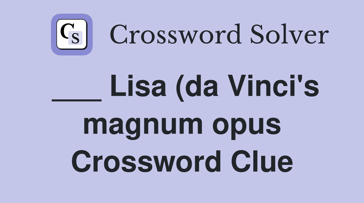 Lisa (da Vinci #39 s magnum opus) Crossword Clue Answers Crossword Solver Lisa (da Vinci #39 s magnum opus) Crossword Clue Answers Crossword Solver