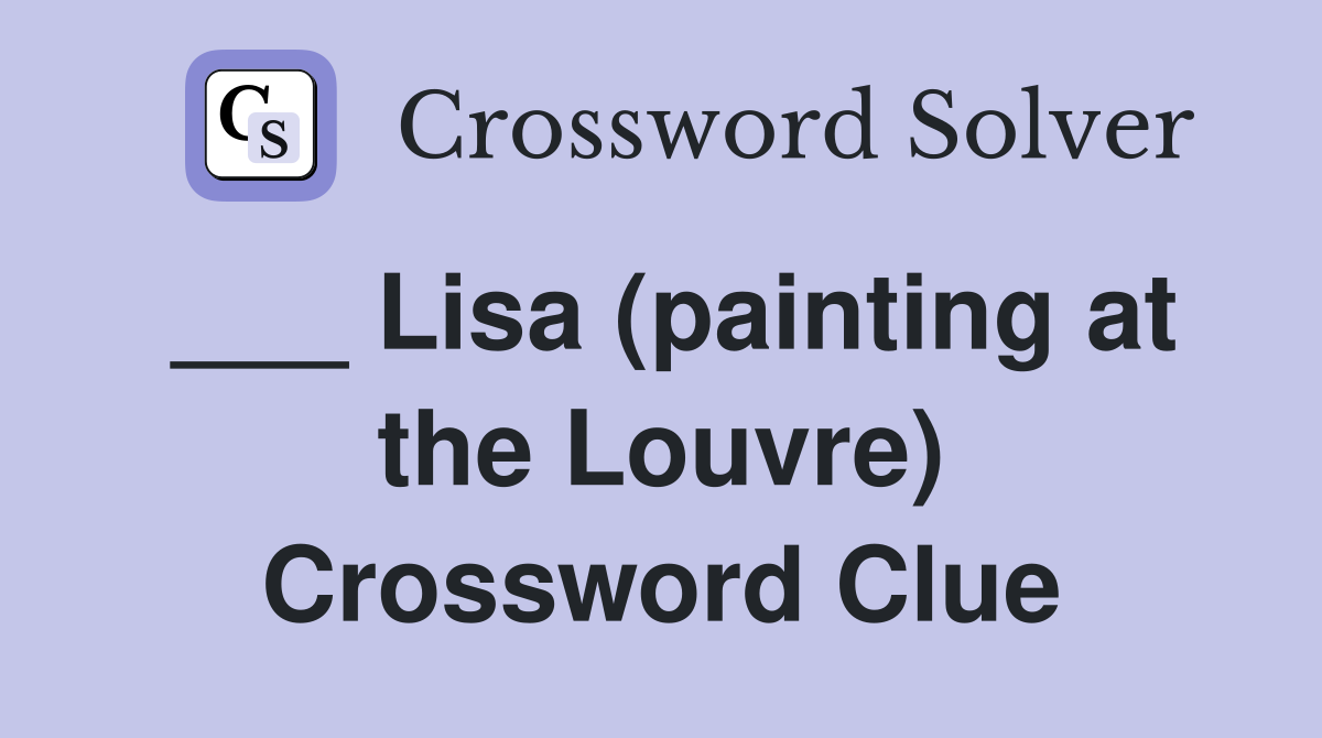 ___ Lisa (painting at the Louvre) Crossword Clue