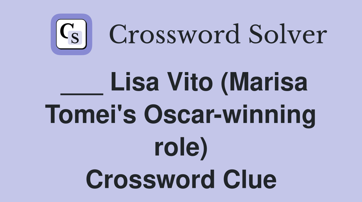 ___ Lisa Vito (Marisa Tomei's Oscar-winning role) Crossword Clue