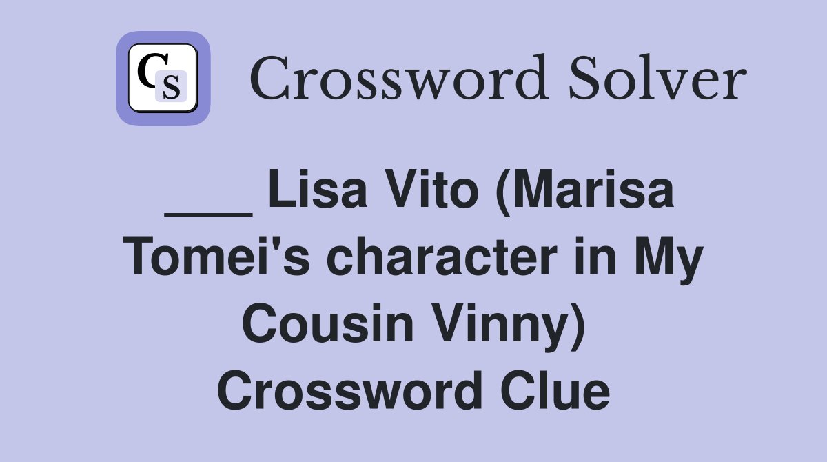 ___ Lisa Vito (Marisa Tomei's character in My Cousin Vinny) Crossword Clue