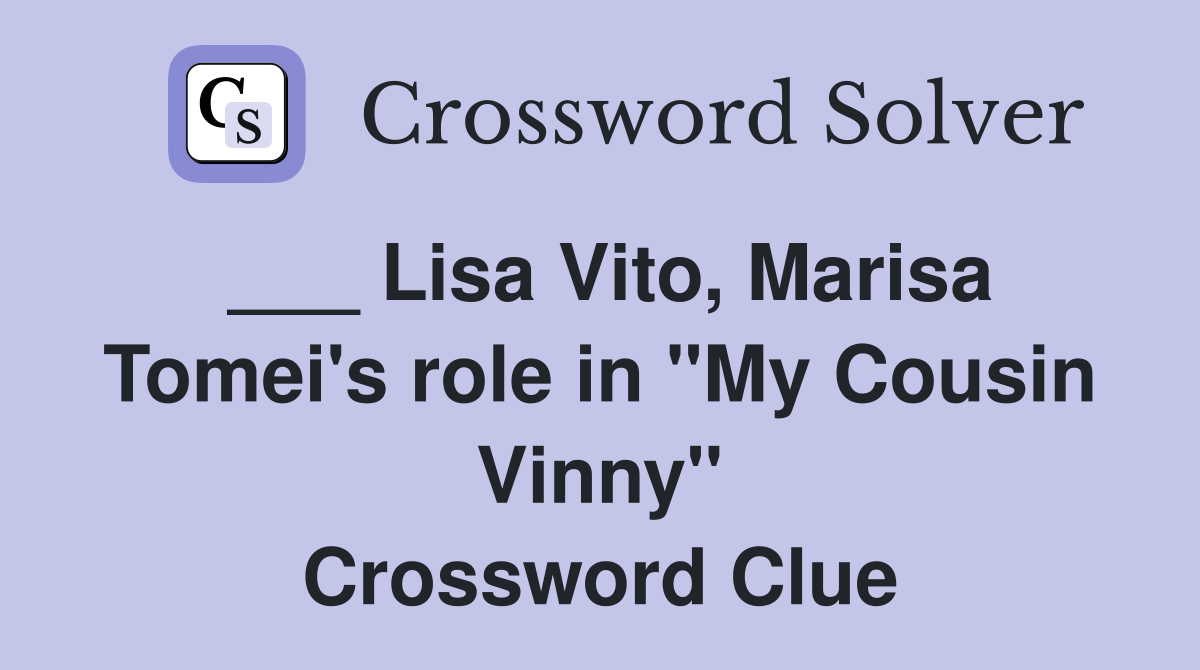 ___ Lisa Vito, Marisa Tomei's role in "My Cousin Vinny" Crossword Clue