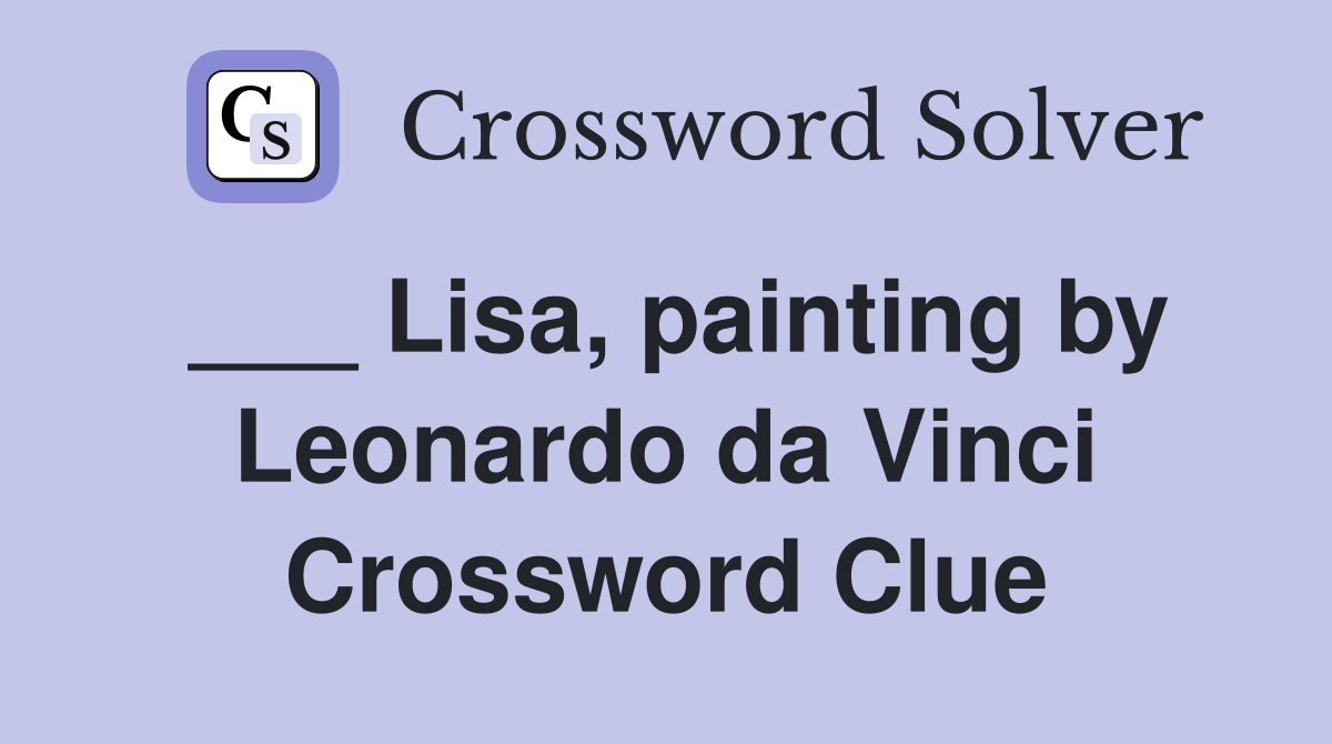 ___ Lisa, painting by Leonardo da Vinci Crossword Clue