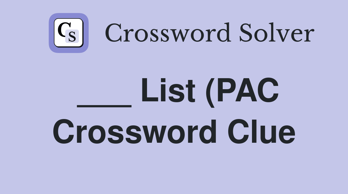 List (PAC) Crossword Clue Answers Crossword Solver List (PAC) Crossword Clue Answers Crossword Solver