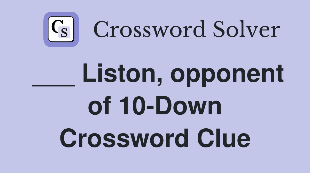 ___ Liston, opponent of 10-Down Crossword Clue