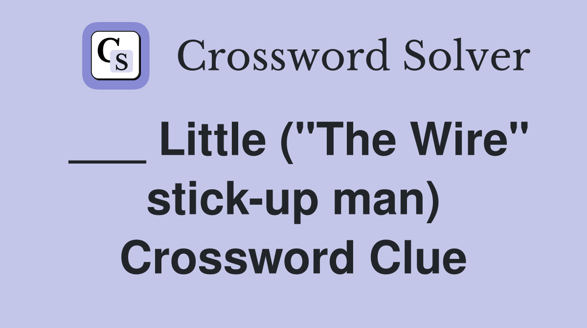 ___ Little ("The Wire" stick-up man) Crossword Clue