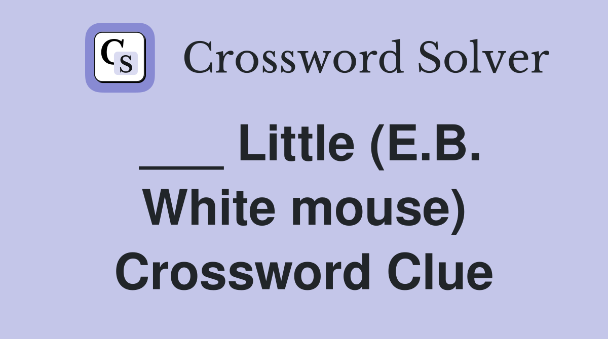 ___ Little (E.B. White mouse) Crossword Clue