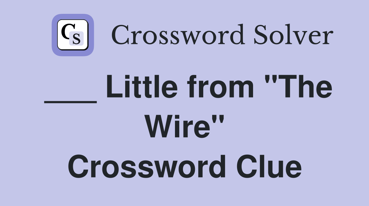 ___ Little from "The Wire" Crossword Clue