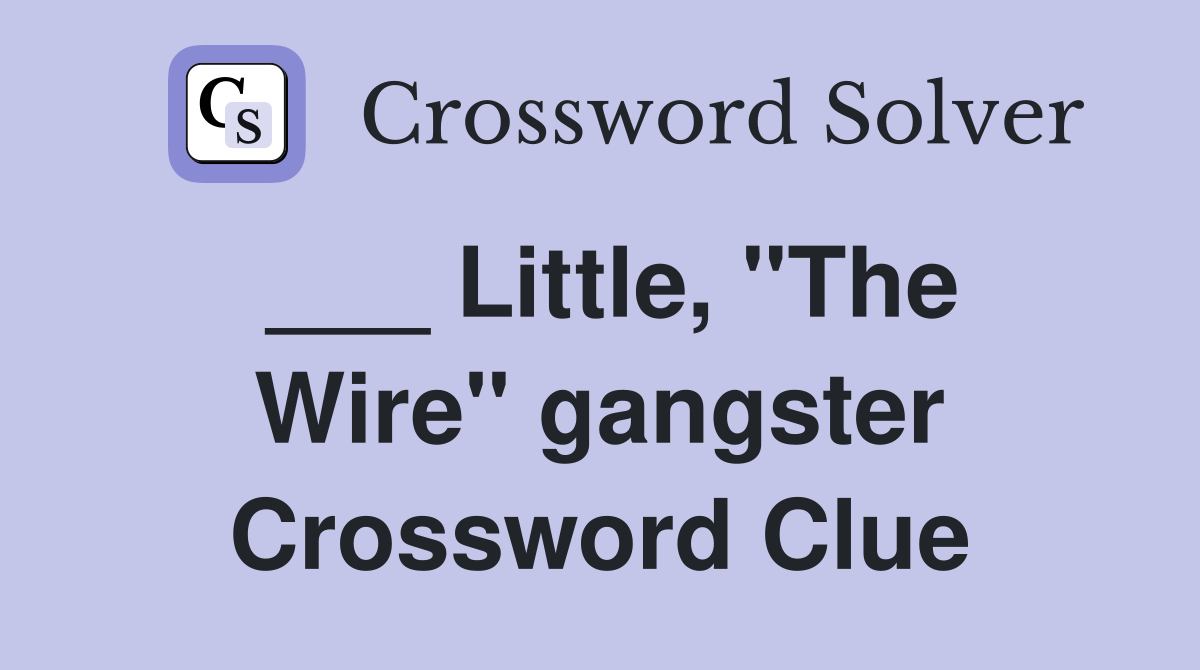 ___ Little, "The Wire" gangster Crossword Clue