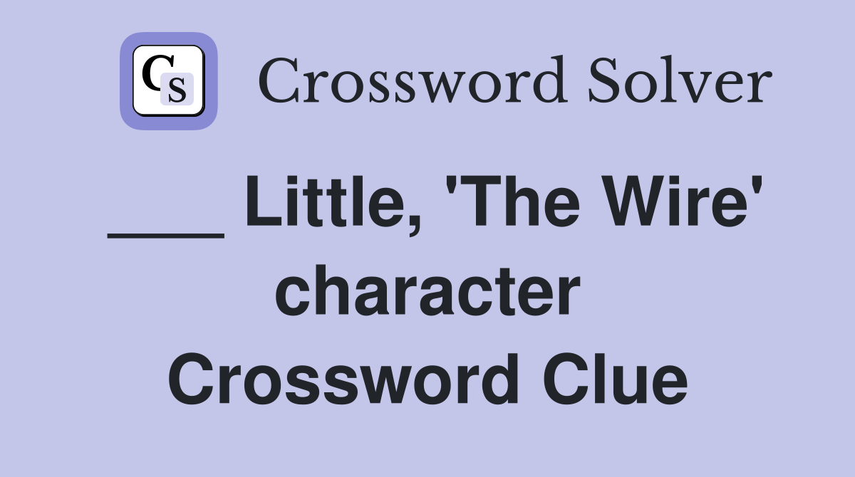 ___ Little, 'The Wire' character Crossword Clue