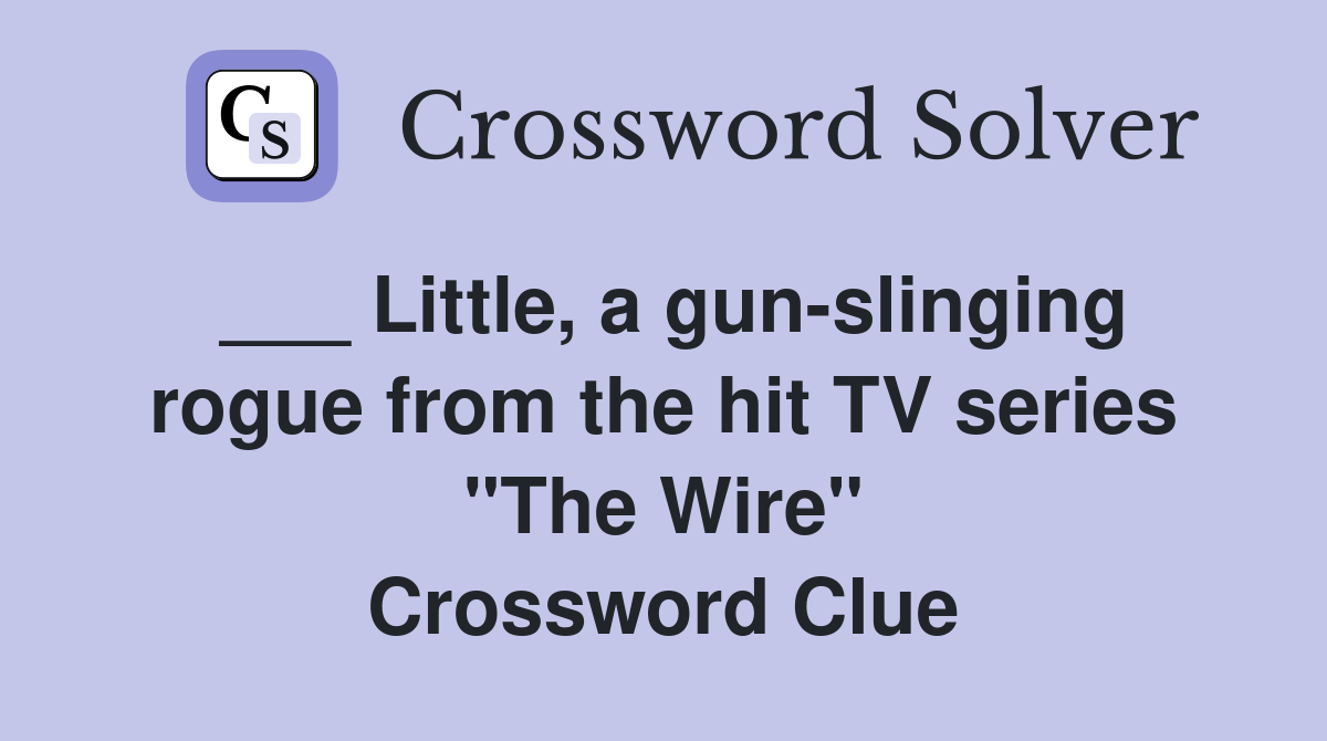 ___ Little, a gun-slinging rogue from the hit TV series "The Wire" Crossword Clue