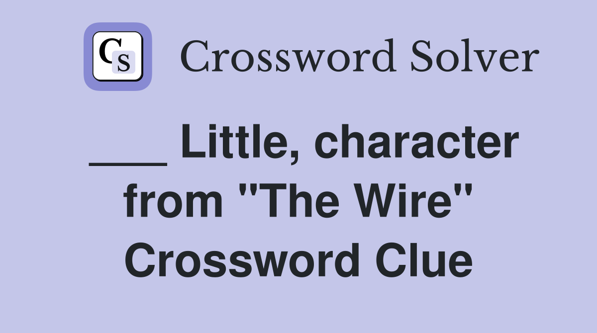 ___ Little, character from "The Wire" Crossword Clue